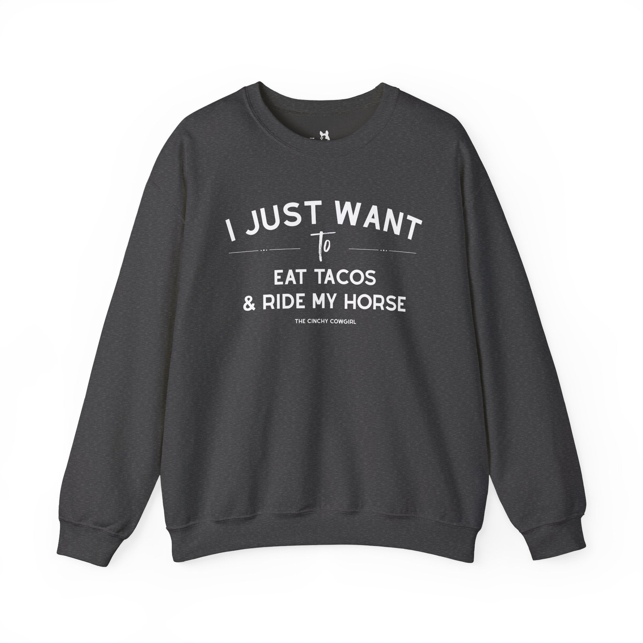 I Just Want To Eat Tacos And Ride My Horse Pullover Sweatshirt The Cinchy Cowgirl - Print S Dark Heather