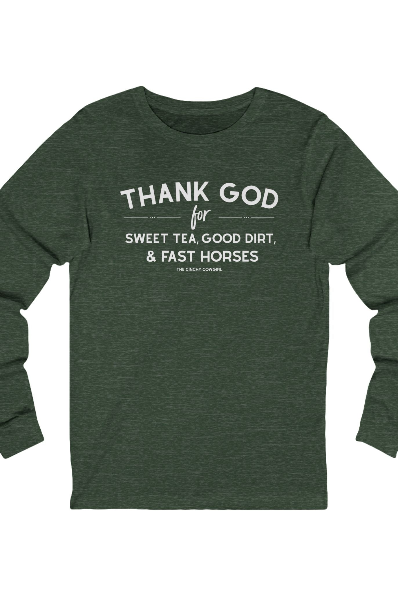Thank God for Sweet Tea, Good Dirt & Fast Horses Long Sleeve Tee Long-sleeve The Cinchy Cowgirl - Print S Heather Forest