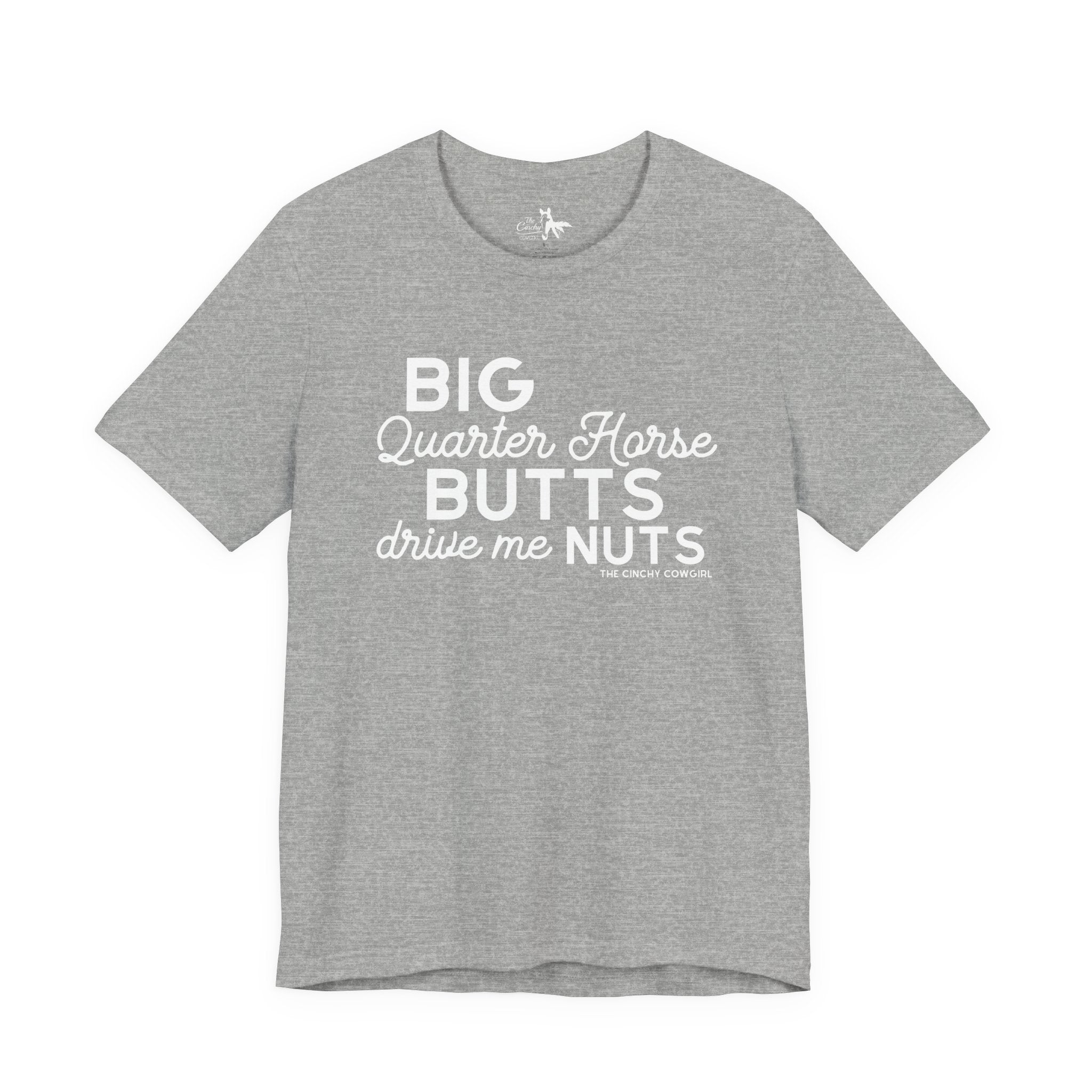 Big Quarter Horse Butts Drive Me Nuts Short Sleeve Tee short sleeve tee - printify The Cinchy Cowgirl - Print Athletic Heather XS