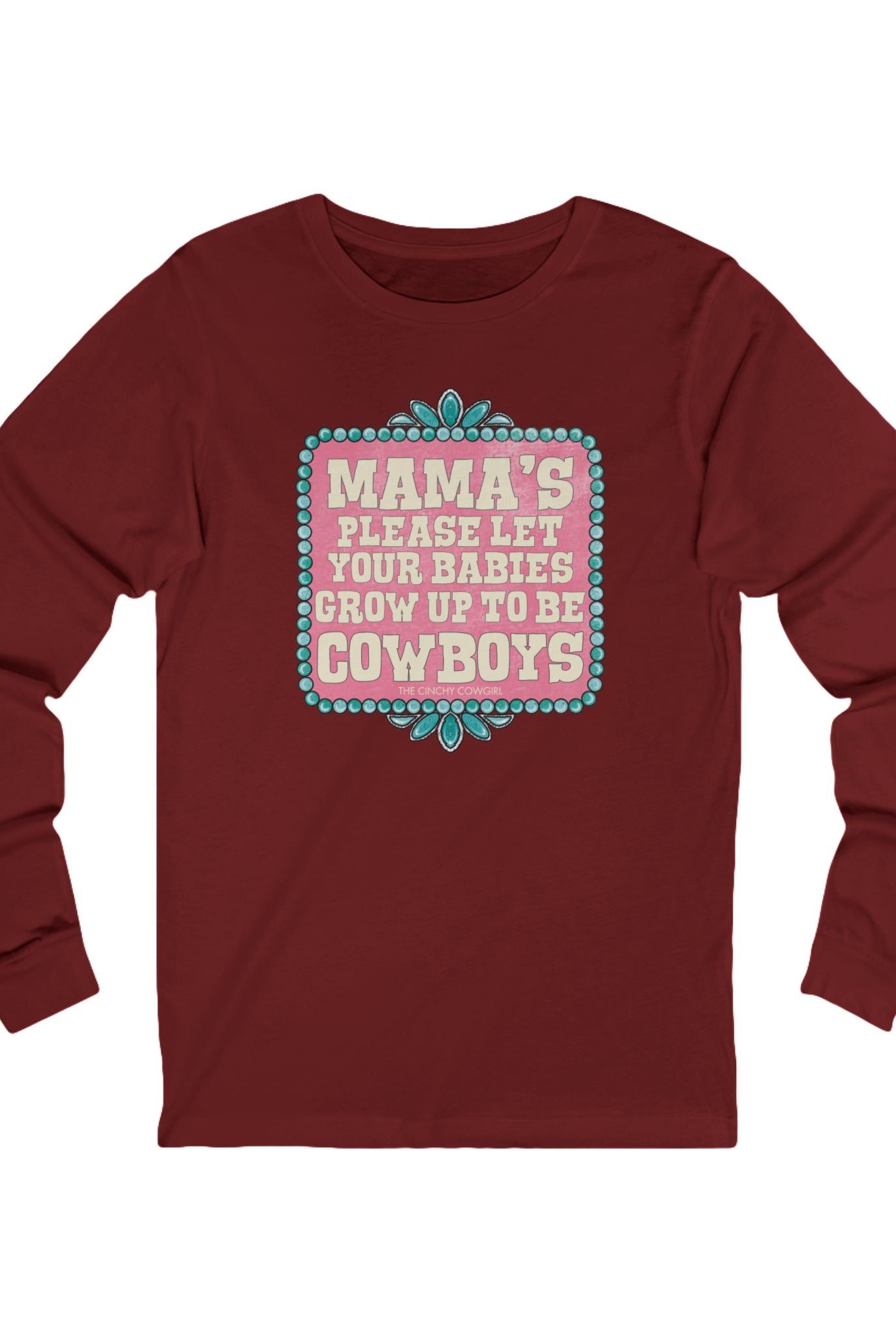 Mama's Please Let Your Babies Grow Up To Be Cowboys Long Sleeve Tee Long-sleeve The Cinchy Cowgirl - Print S Cardinal