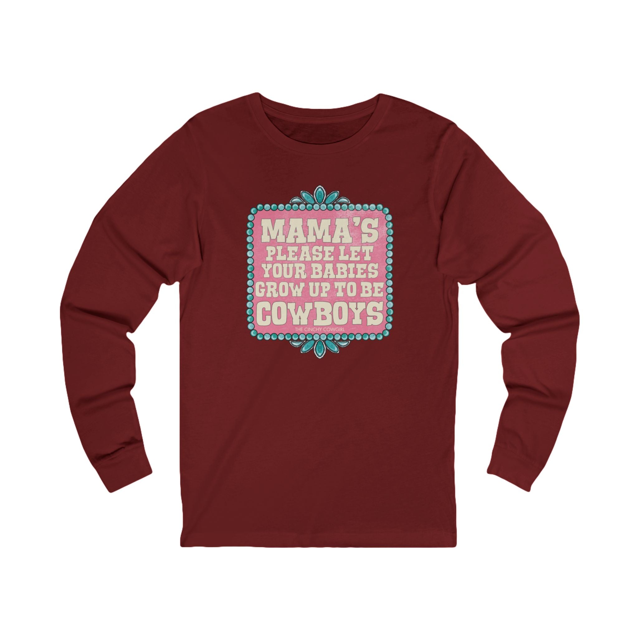 Mama's Please Let Your Babies Grow Up To Be Cowboys Long Sleeve Tee Long-sleeve The Cinchy Cowgirl - Print S Cardinal