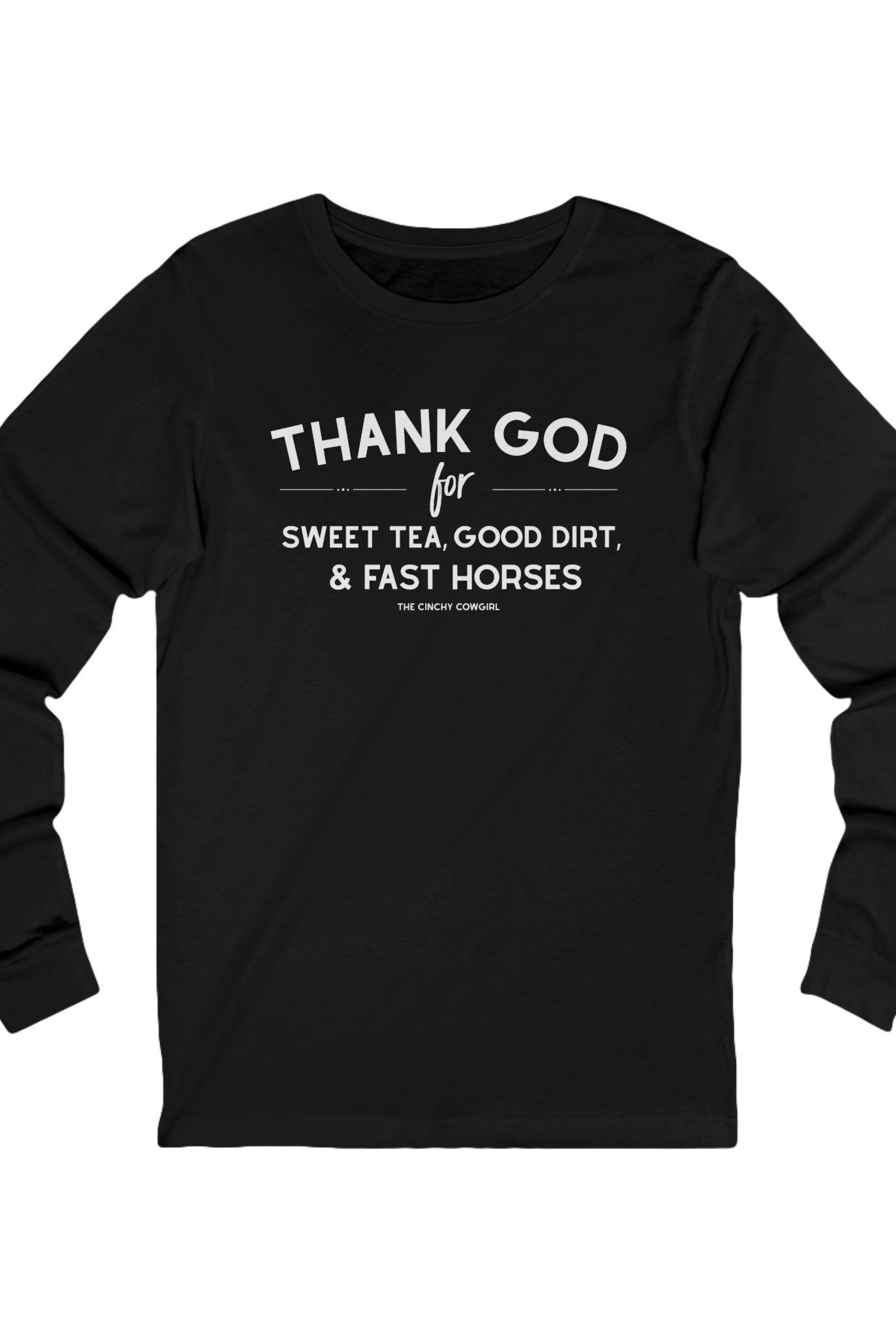 Thank God for Sweet Tea, Good Dirt & Fast Horses Long Sleeve Tee Long-sleeve The Cinchy Cowgirl - Print S Black