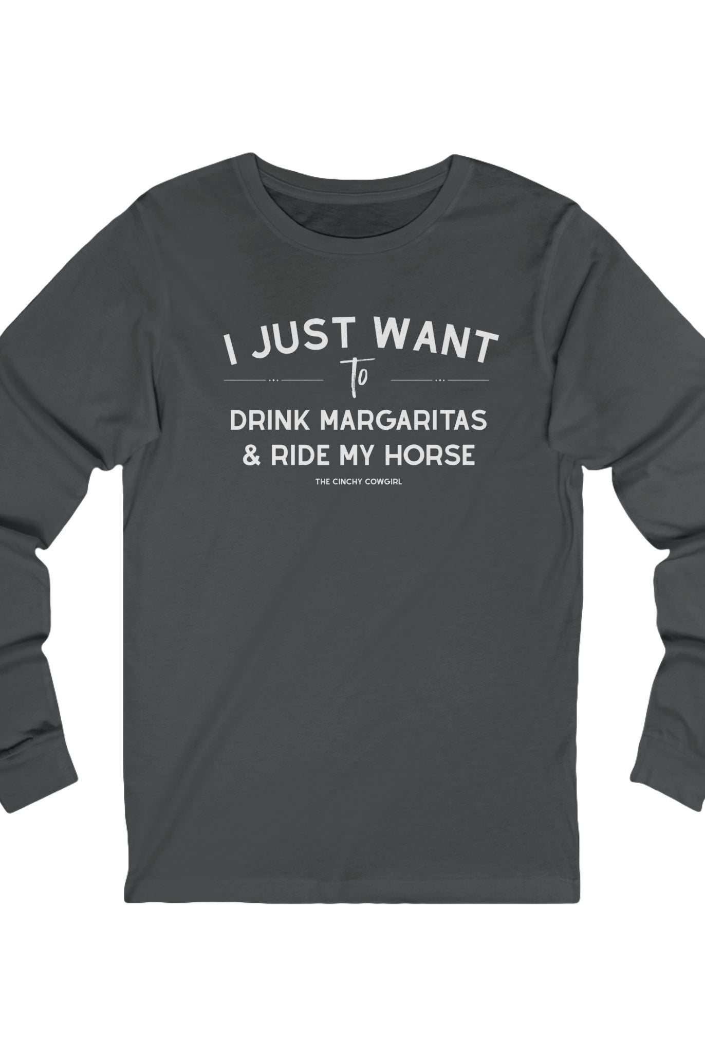 I Just Want To Drink Margaritas And Ride My Horse Long Sleeve Tee Long-sleeve The Cinchy Cowgirl - Print S Asphalt