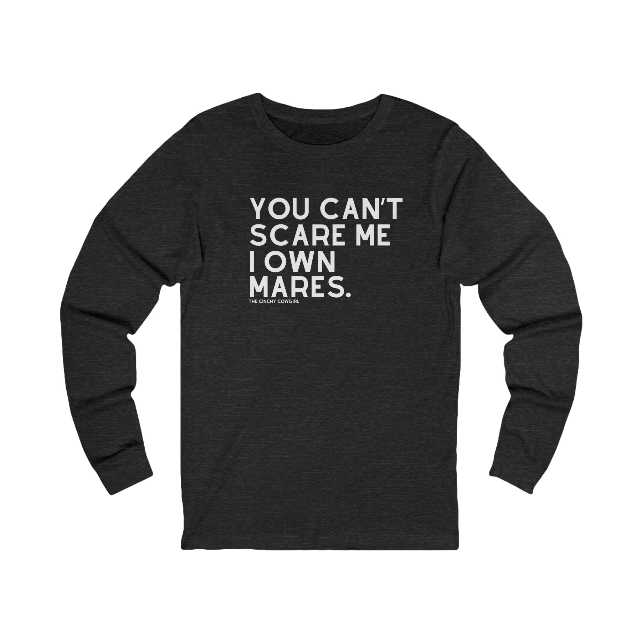 You Can't Scare Me I Own Mares Long Sleeve Tee Long-sleeve The Cinchy Cowgirl- Print S Dark Heather Gray