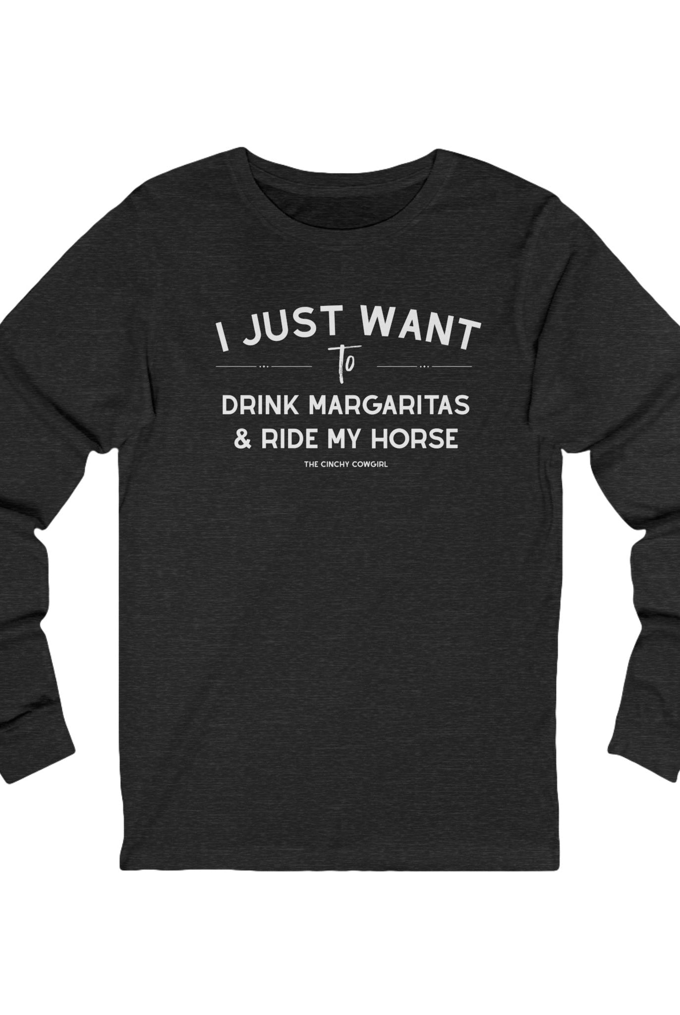 I Just Want To Drink Margaritas And Ride My Horse Long Sleeve Tee Long-sleeve The Cinchy Cowgirl - Print S Dark Heathered Gray