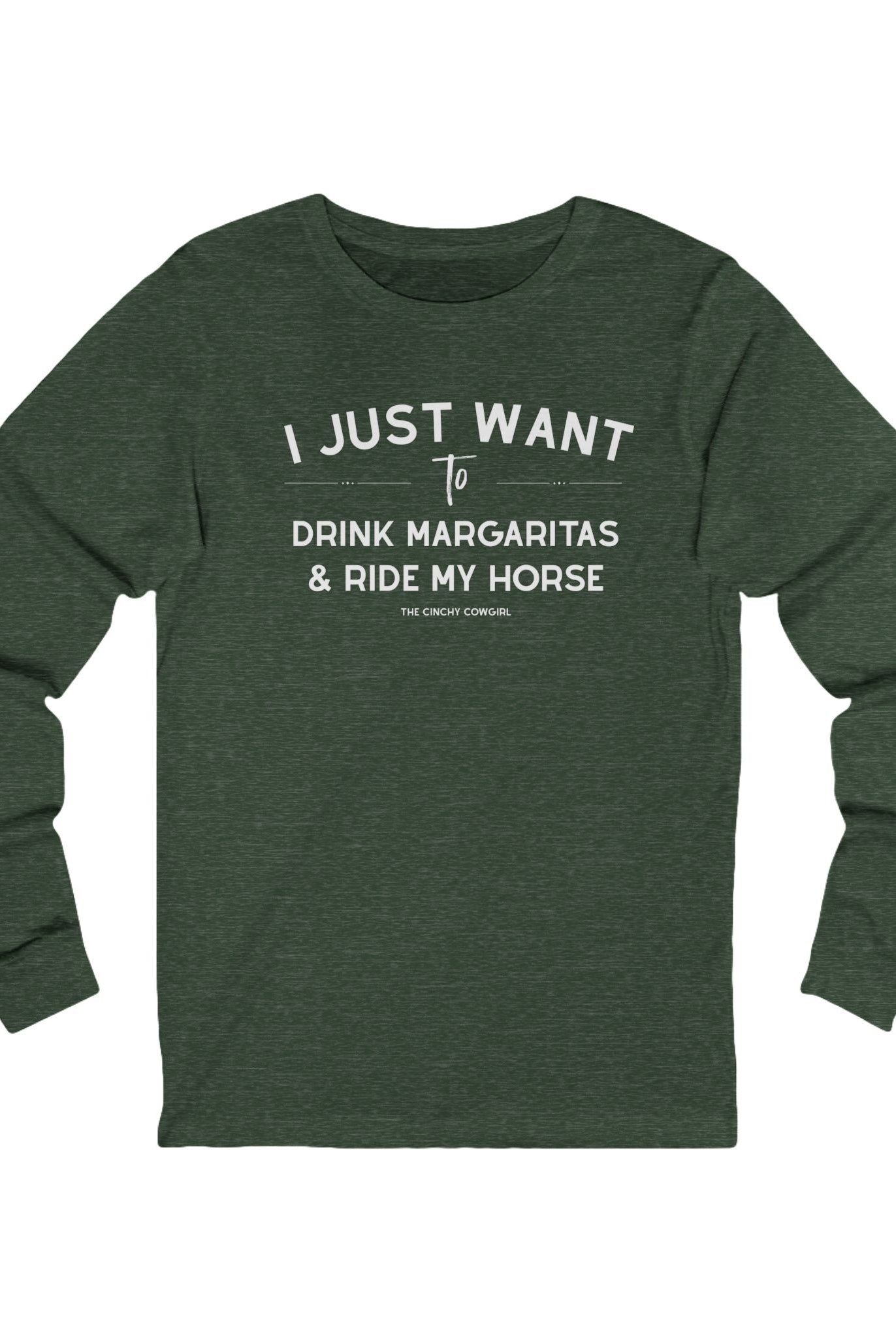 I Just Want To Drink Margaritas And Ride My Horse Long Sleeve Tee Long-sleeve The Cinchy Cowgirl - Print S Heather Forest