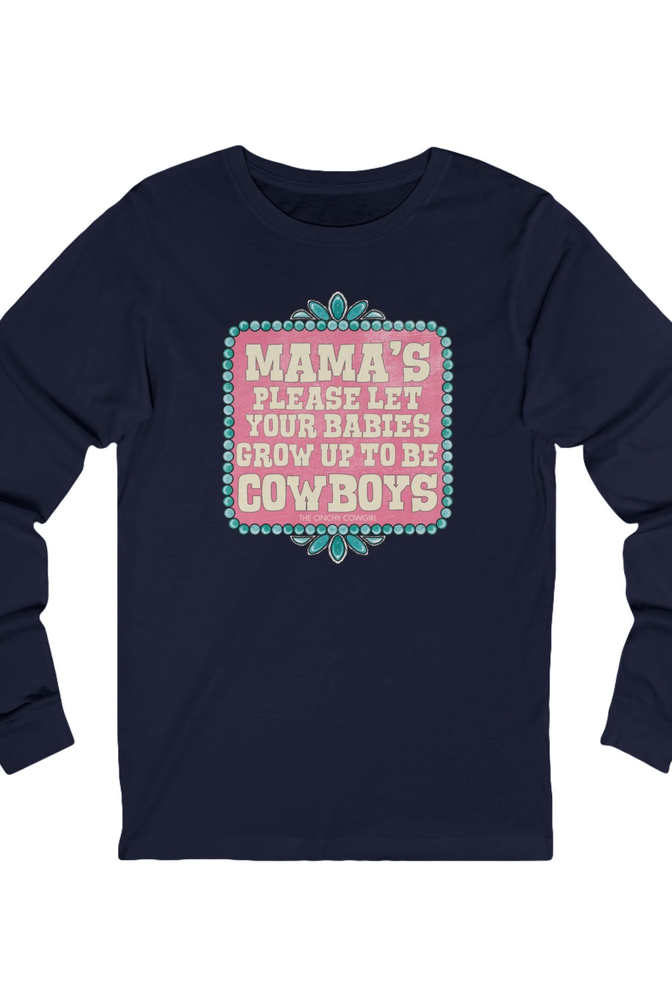 Mama's Please Let Your Babies Grow Up To Be Cowboys Long Sleeve Tee Long-sleeve The Cinchy Cowgirl - Print S Navy