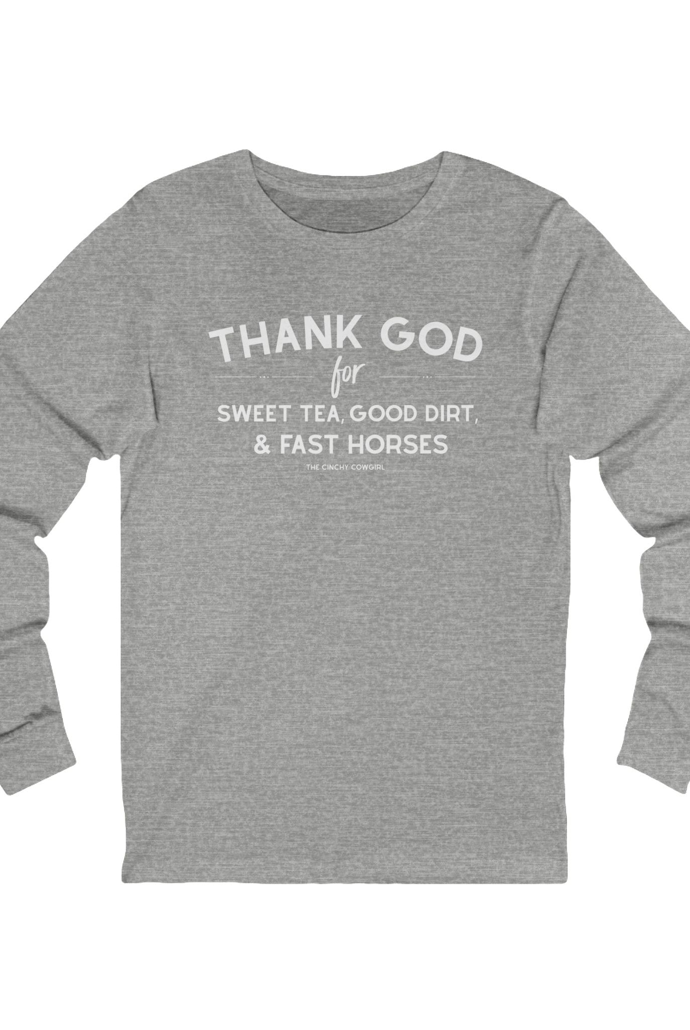 Thank God for Sweet Tea, Good Dirt & Fast Horses Long Sleeve Tee Long-sleeve The Cinchy Cowgirl - Print S Athletic Heather