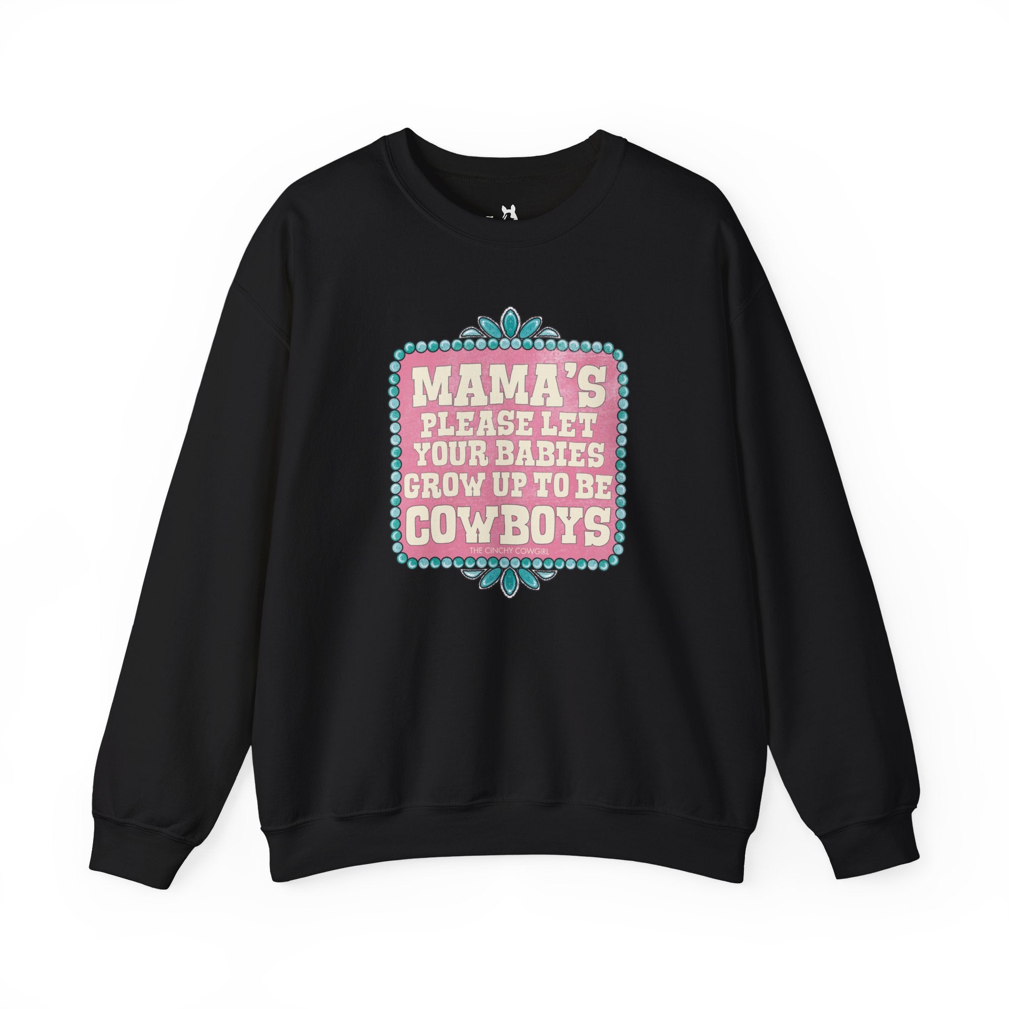 Mama's Please Let Your Babies Grow Up To Be Cowboys Fleece Pullover Sweatshirt The Cinchy Cowgirl- Print S Black