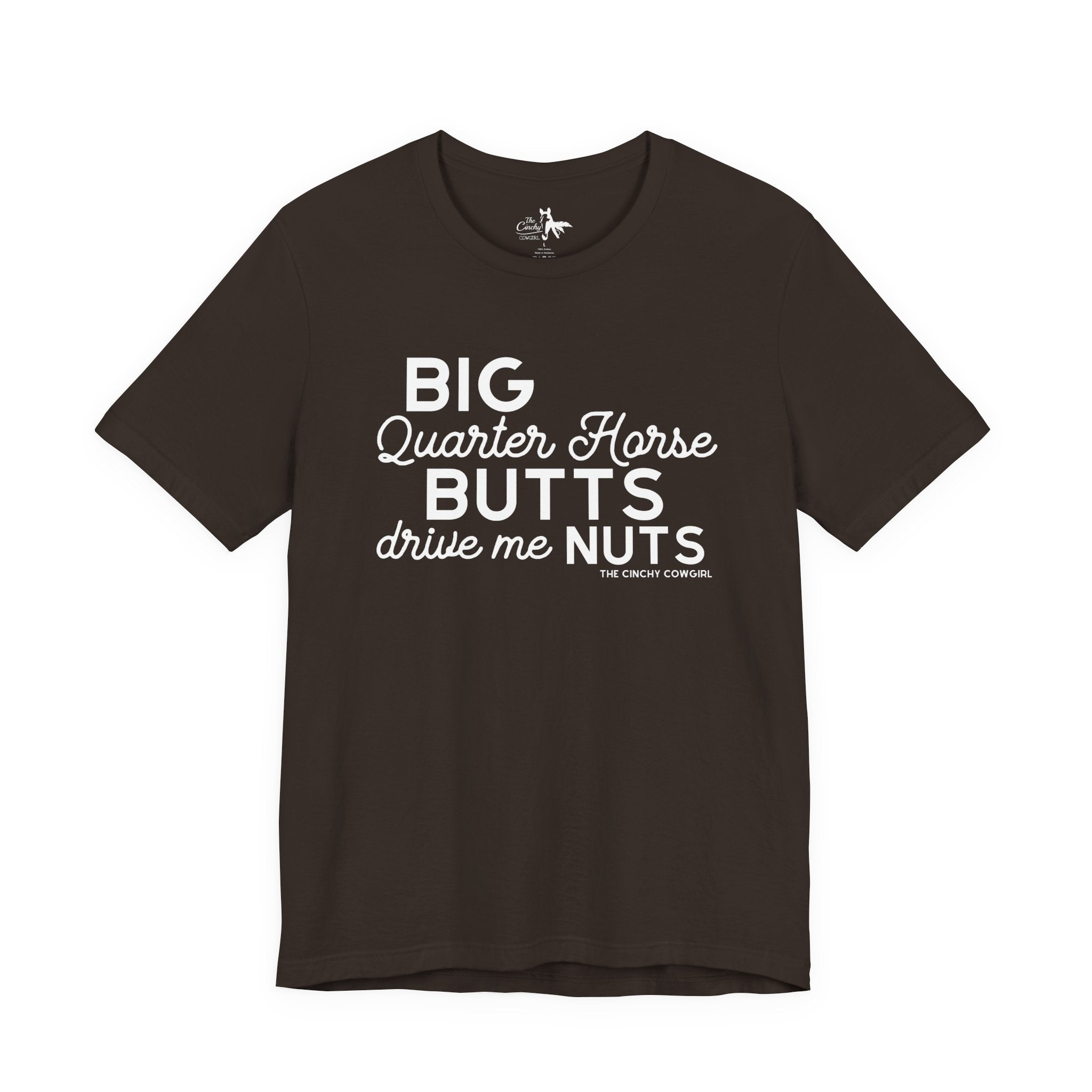 Big Quarter Horse Butts Drive Me Nuts Short Sleeve Tee short sleeve tee - printify The Cinchy Cowgirl - Print Brown XS