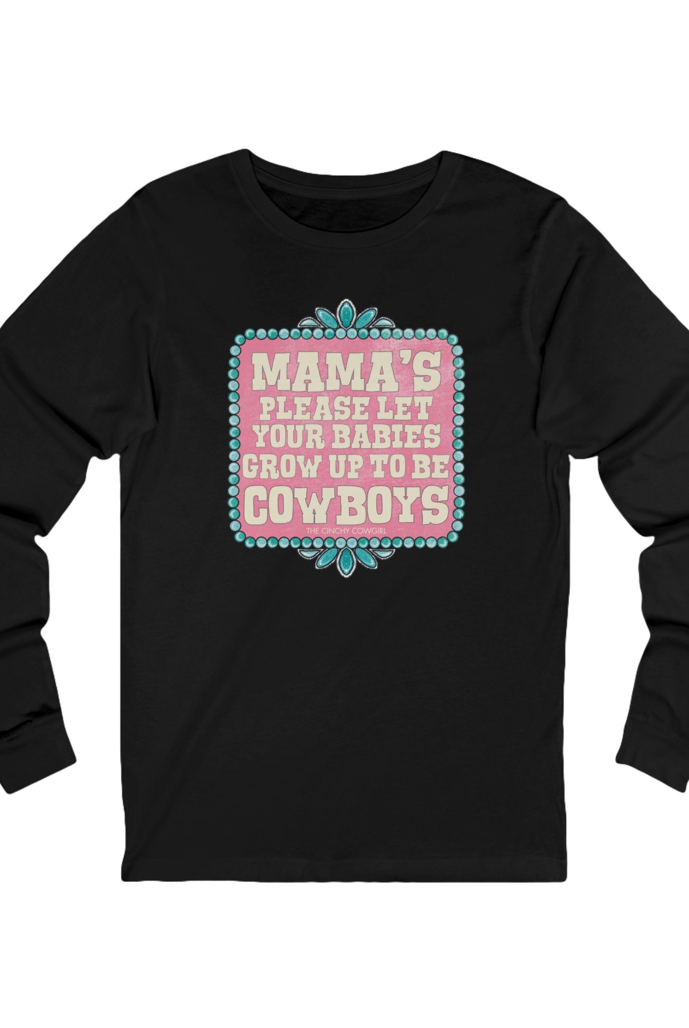 Mama's Please Let Your Babies Grow Up To Be Cowboys Long Sleeve Tee Long-sleeve The Cinchy Cowgirl - Print S Black