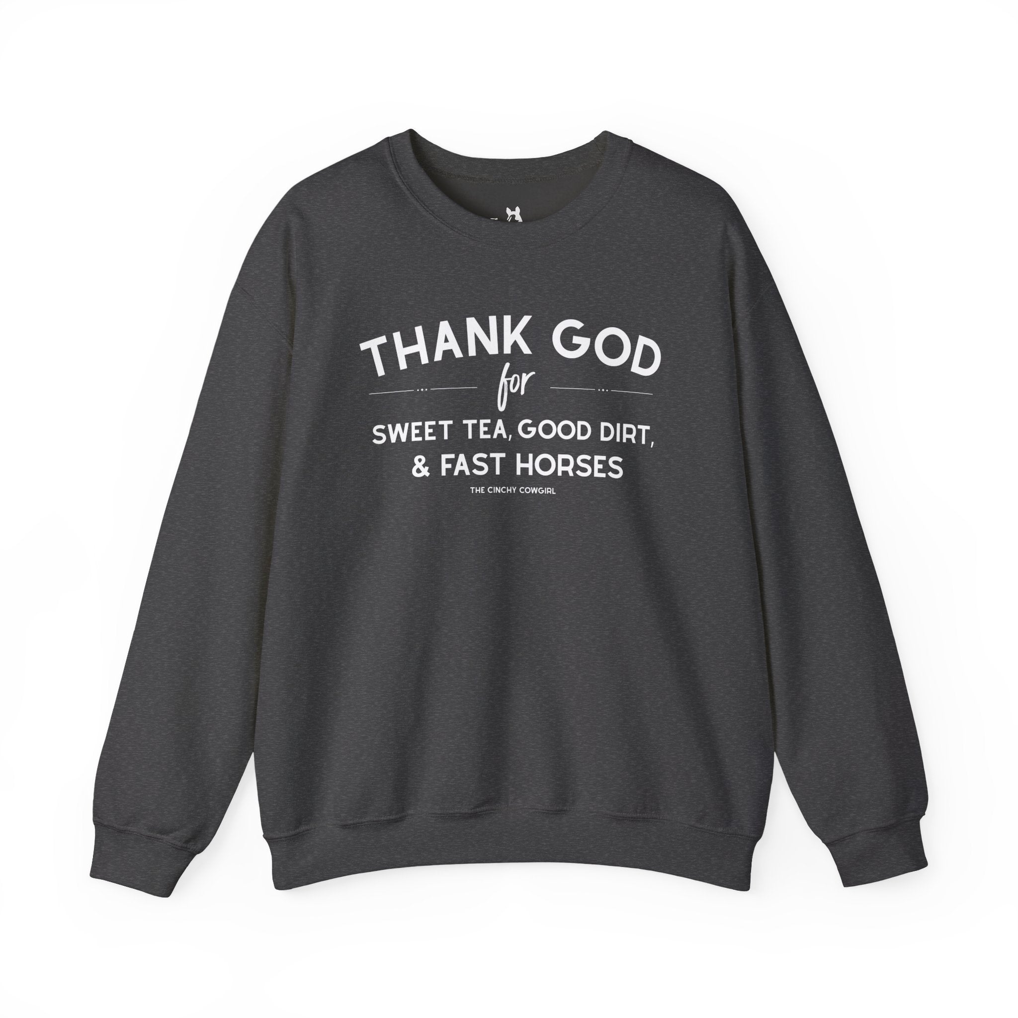 Thank God For Sweet Tea, Good Dirt, & Fast Horses Pullover Sweatshirt The Cinchy Cowgirl - Print S Dark Heather
