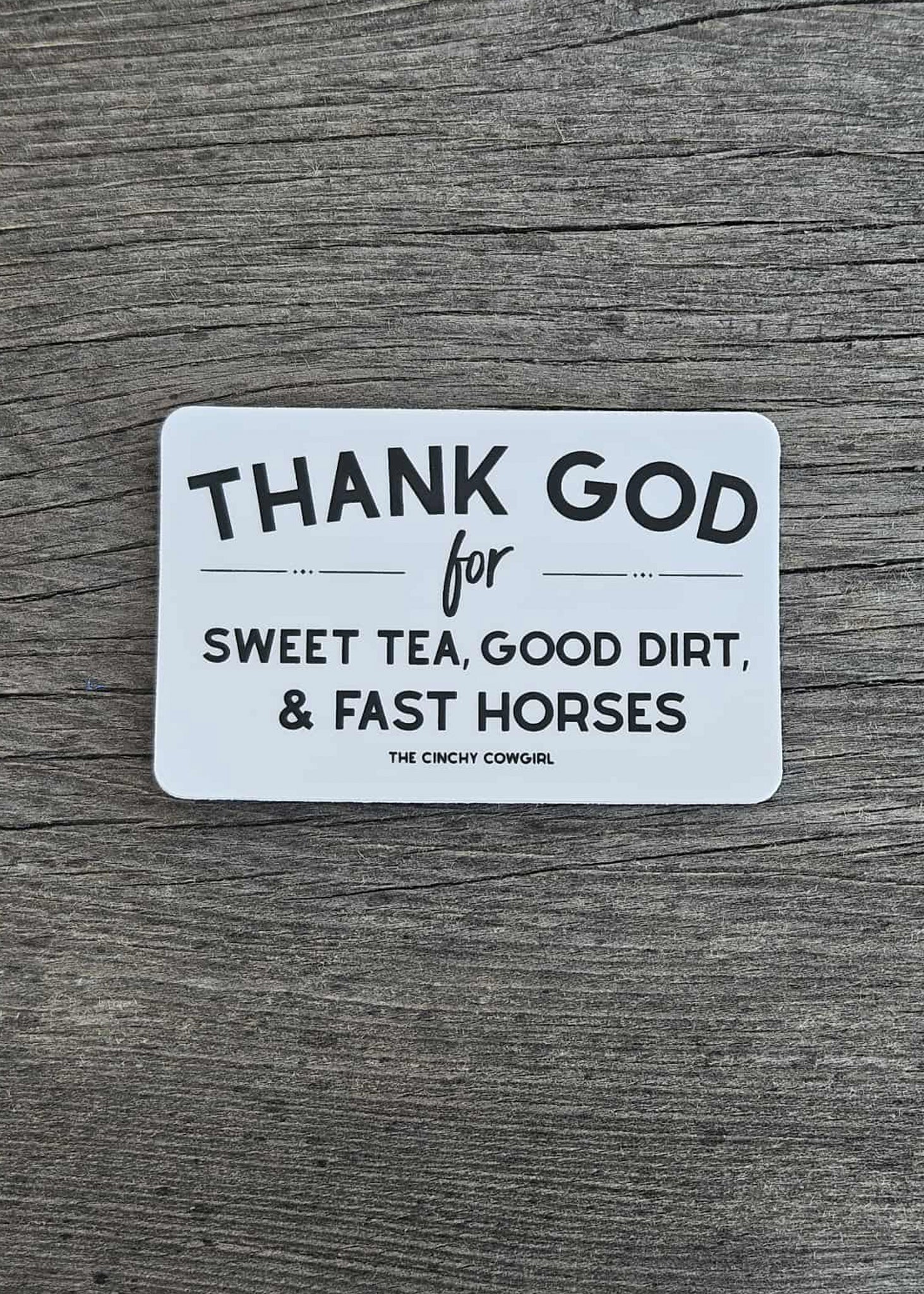 Thank God For Sweet Tea, Good Dirt & Fast Horses Sticker Sticker The Cinchy Cowgirl
