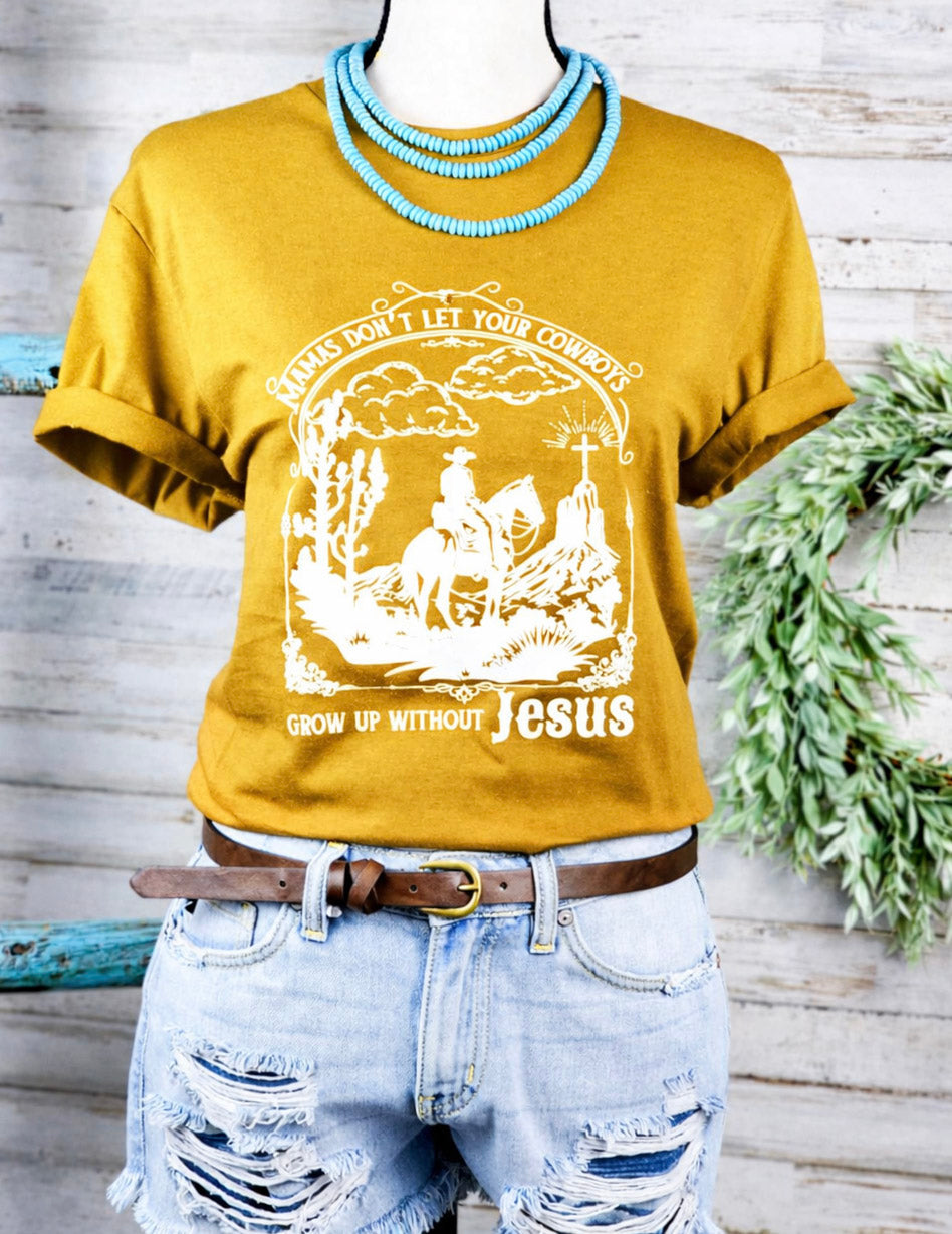 Mustard Mama Don't Let Your Cowboys Grow up Without Jesus Graphic Tee tcc graphic tee The Cinchy Cowgirl