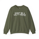 Don't Be A Salty Heifer Pullover Sweatshirt The Cinchy Cowgirl - Print S Military Green
