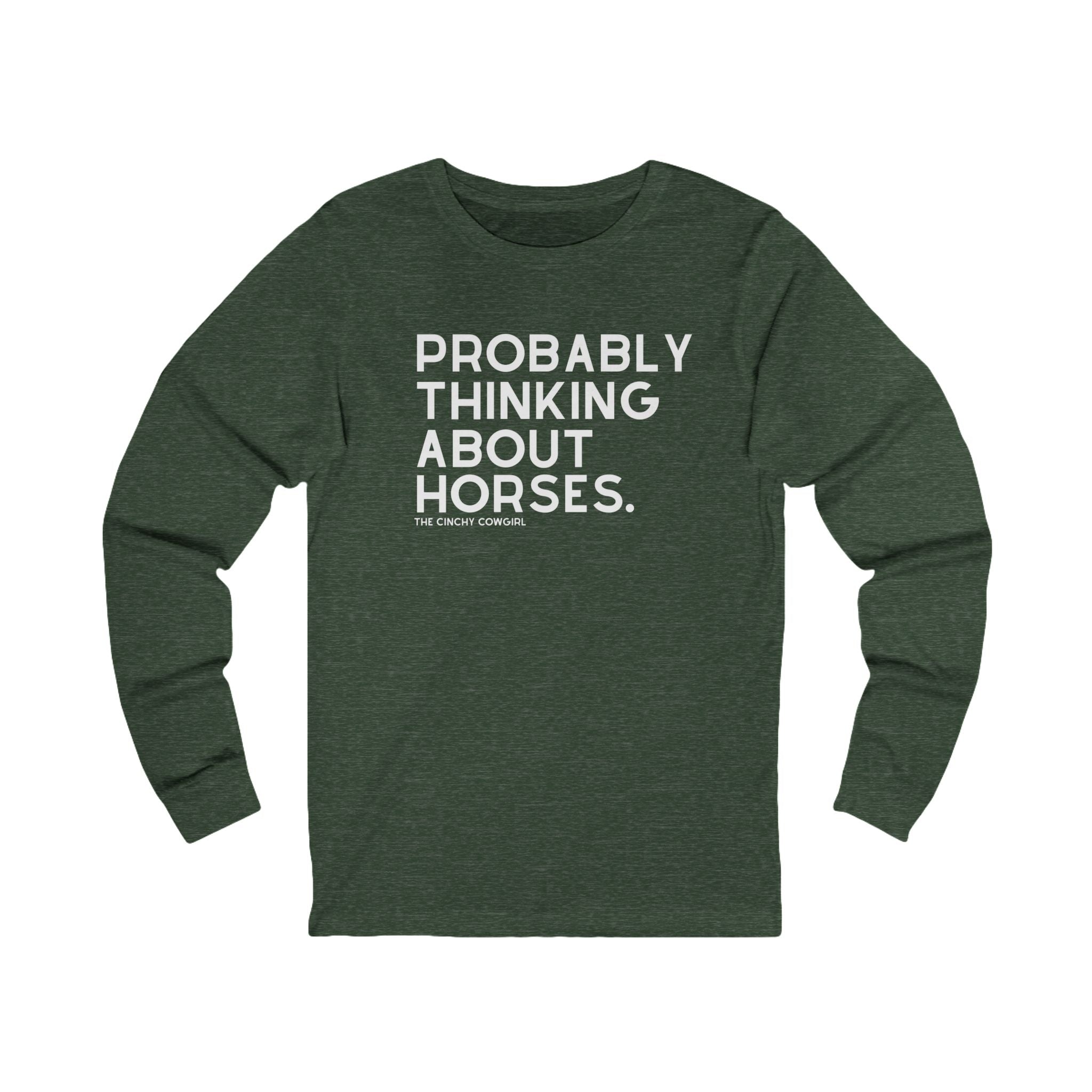 Probably Thinking About Horses Long Sleeve Tee Long Sleeve Graphic Tee The Cinchy Cowgirl - Print S Heather Forest