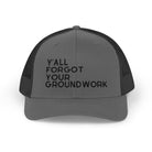 Embroidered Y'all Forgot Your Groundwork Trucker Hat Hats The Cinchy Cowgirl - Print Charcoal / Black