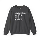 I Wouldn't Pass A Vet Check Pullover Graphic Pullover The Cinchy Cowgirl - Print S Dark Heather