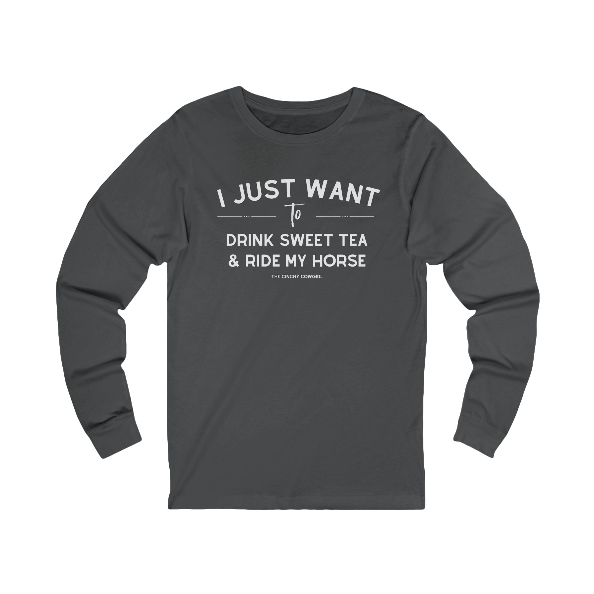 I Just Want To Drink Sweet Tea And Ride My Horse Long Sleeve Tee Long-sleeve The Cinchy Cowgirl - Print S Asphalt