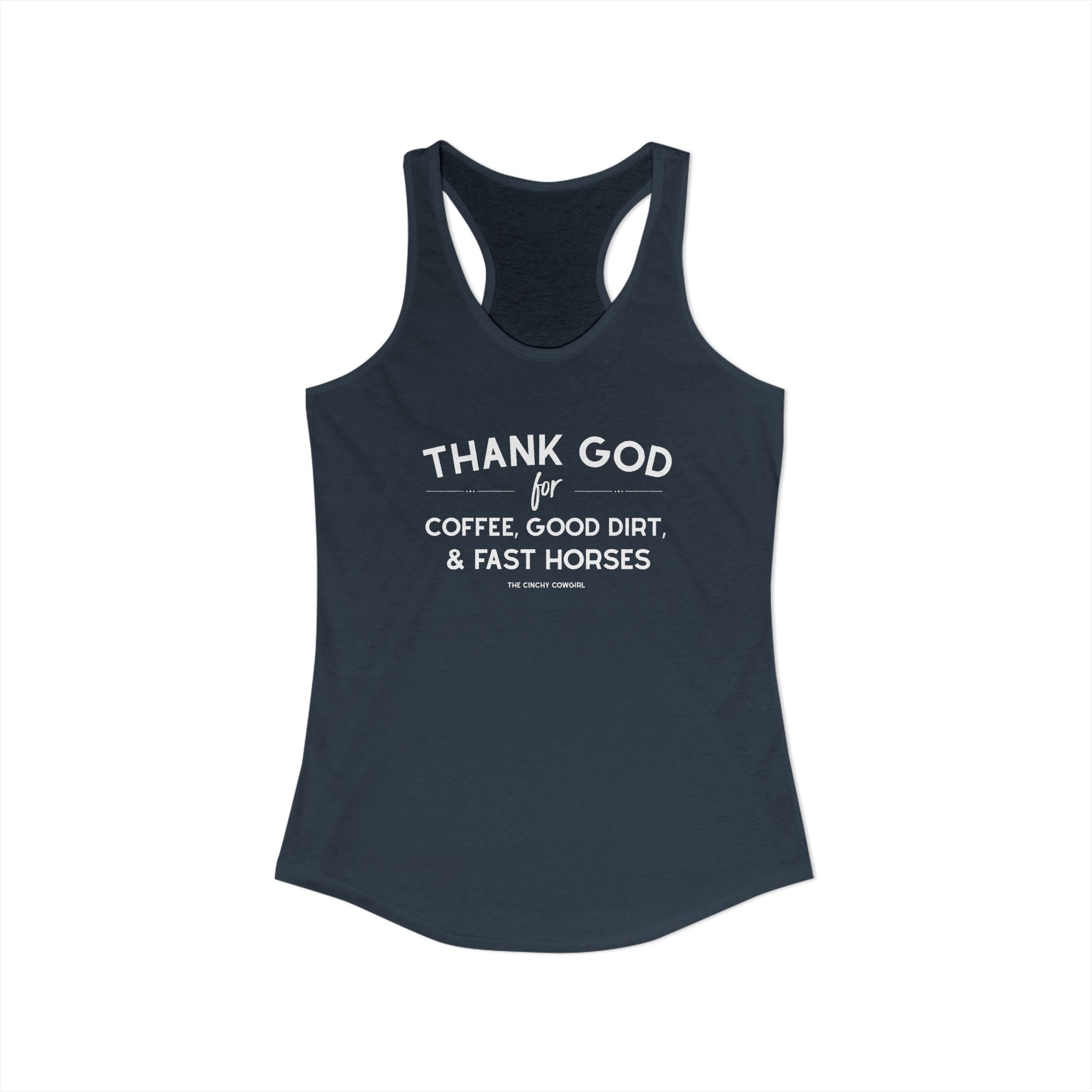 Thank God for Coffee, Good Dirt & Fast Horses Racerback Tank Tank Top The Cinchy Cowgirl - Print XS Solid Indigo