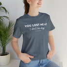 You Lost Me Short Sleeve Tee tcc graphic tee Printify Heather Slate XS 