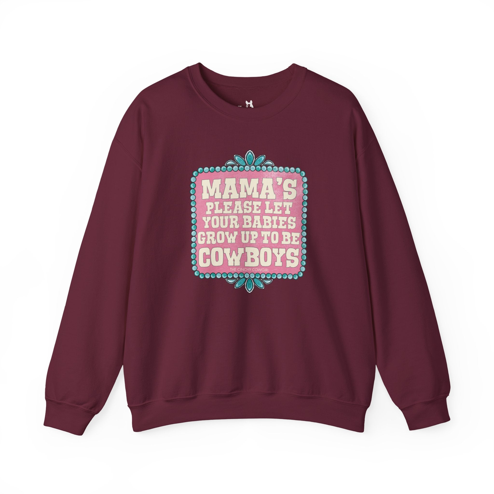 Mama's Please Let Your Babies Grow Up To Be Cowboys Fleece Pullover Sweatshirt The Cinchy Cowgirl- Print S Maroon