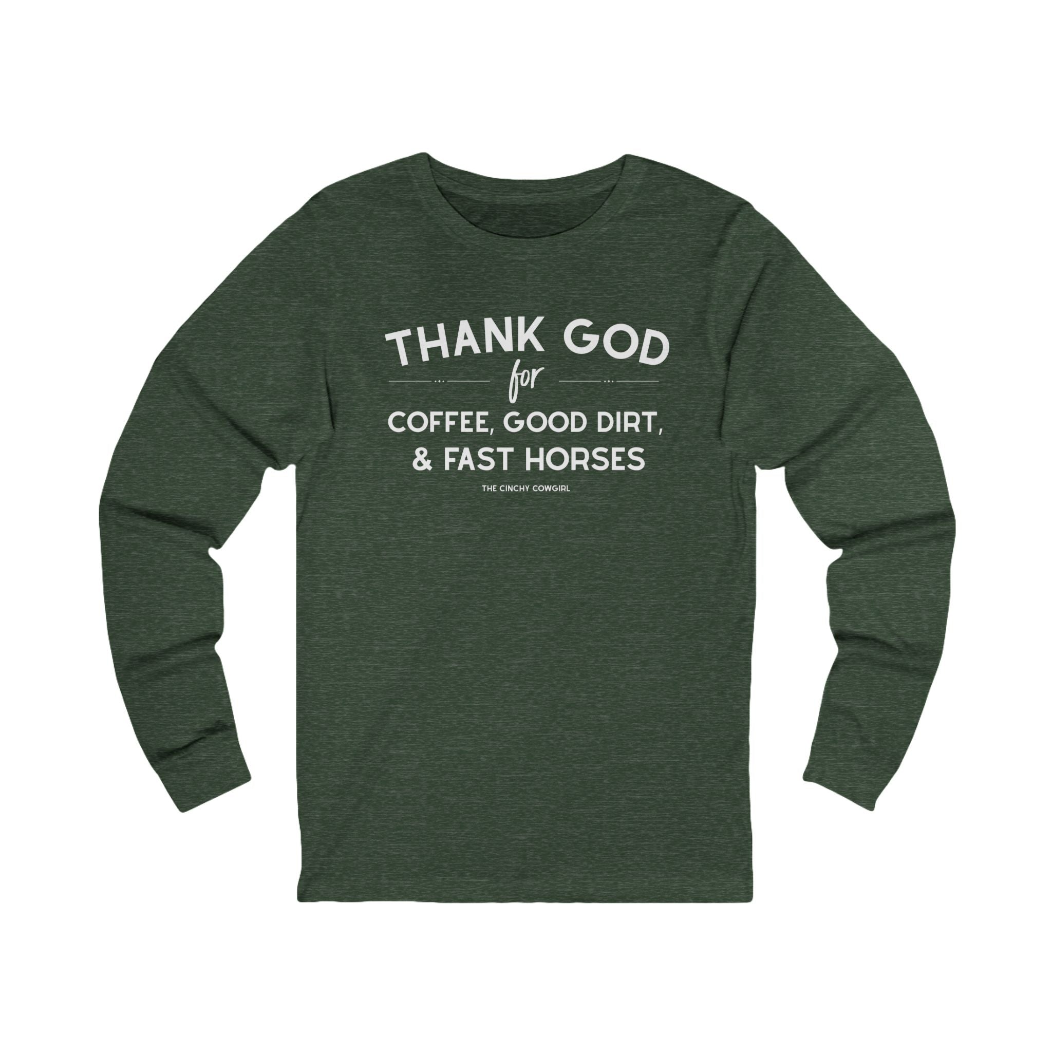 Thank God for Coffee, Good Dirt & Fast Horses Long Sleeve Tee Long Sleeve Graphic Tee The Cinchy Cowgirl - Print S Heather Forest