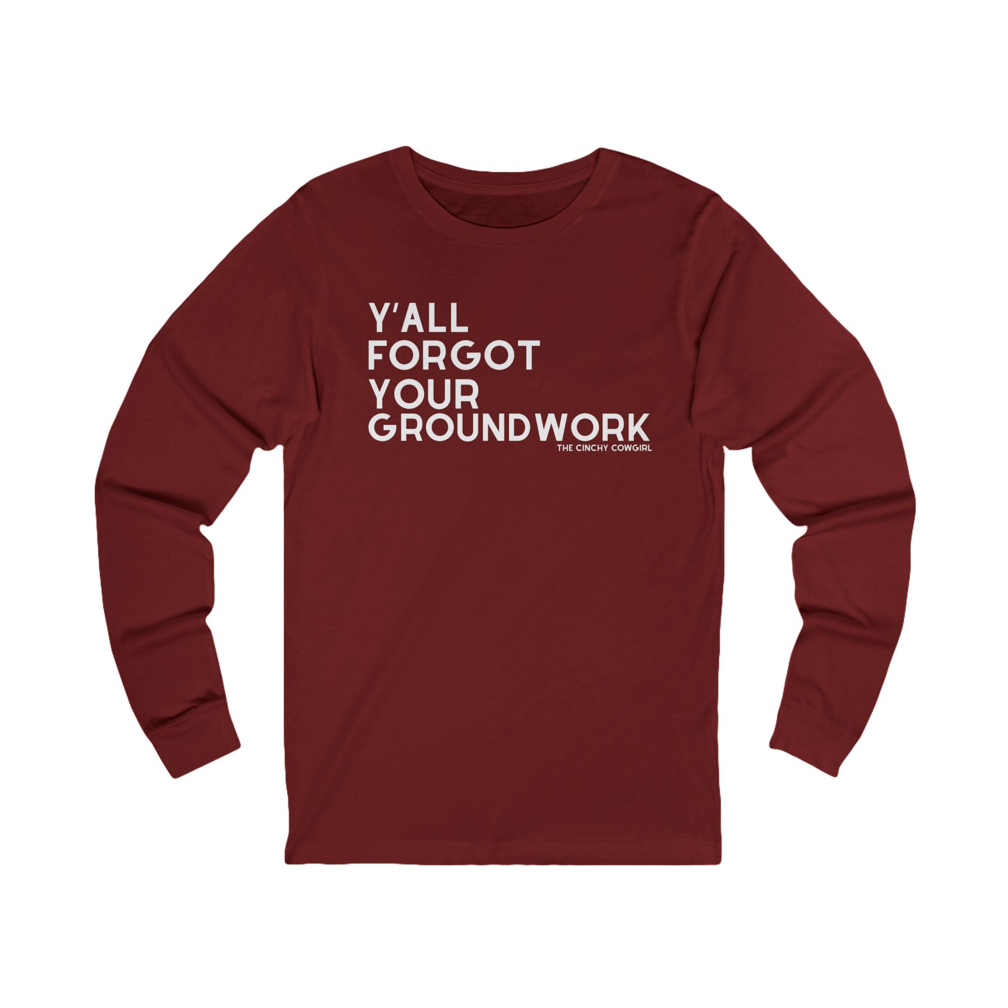 Y'all Forgot Your Groundwork Long Sleeve Tee Long Sleeve Graphic Tee The Cinchy Cowgirl - Print S Cardinal