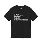 Y'All Forgot Your Groundwork Short Sleeve Tee T-Shirt The Cinchy Cowgirl - Print Black XS