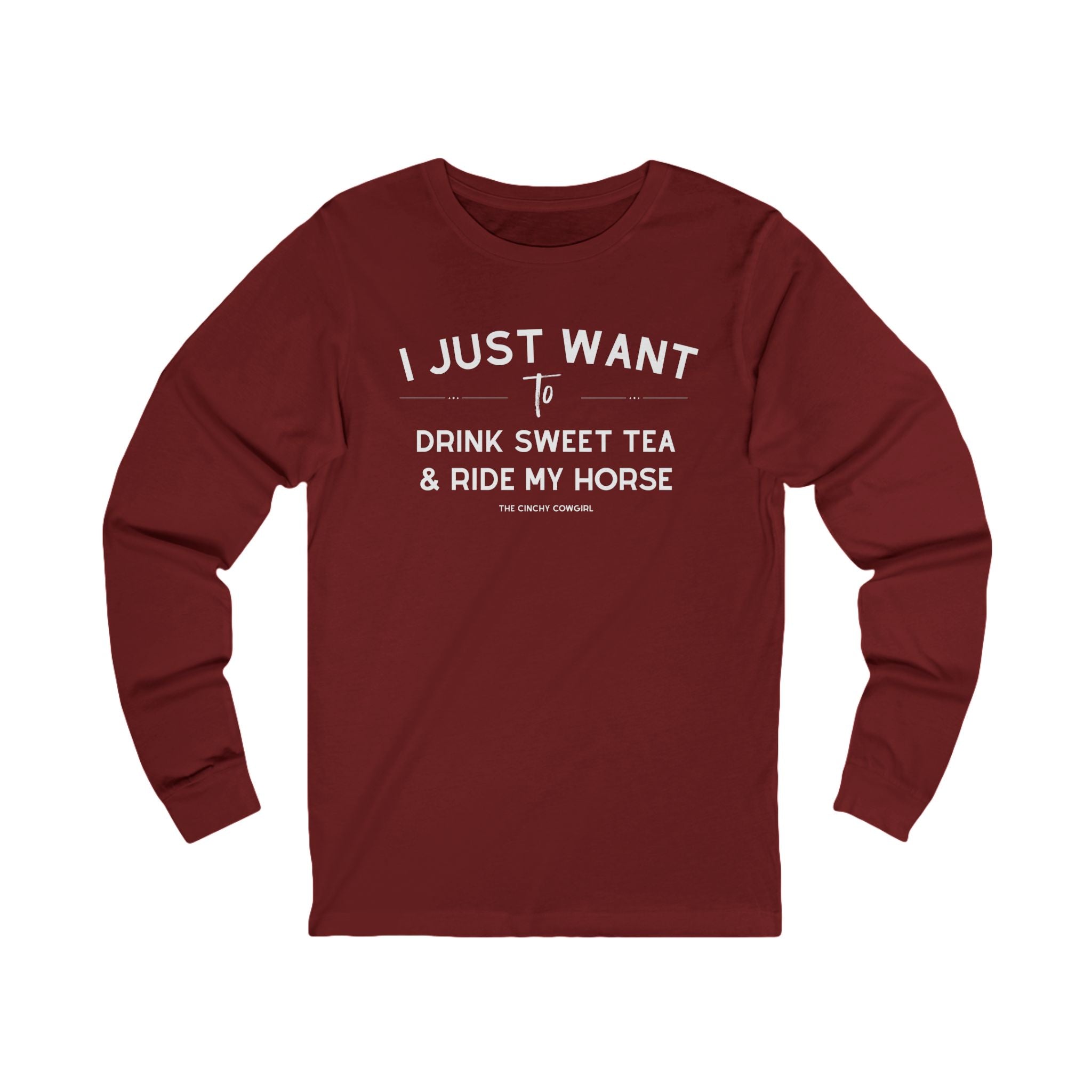 I Just Want To Drink Sweet Tea And Ride My Horse Long Sleeve Tee Long-sleeve The Cinchy Cowgirl - Print S Cardinal