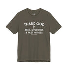 Thank God for Beer, Good Dirt & Fast Horses Short Sleeve Tee Graphic Tee The Cinchy Cowgirl - Print Army XS