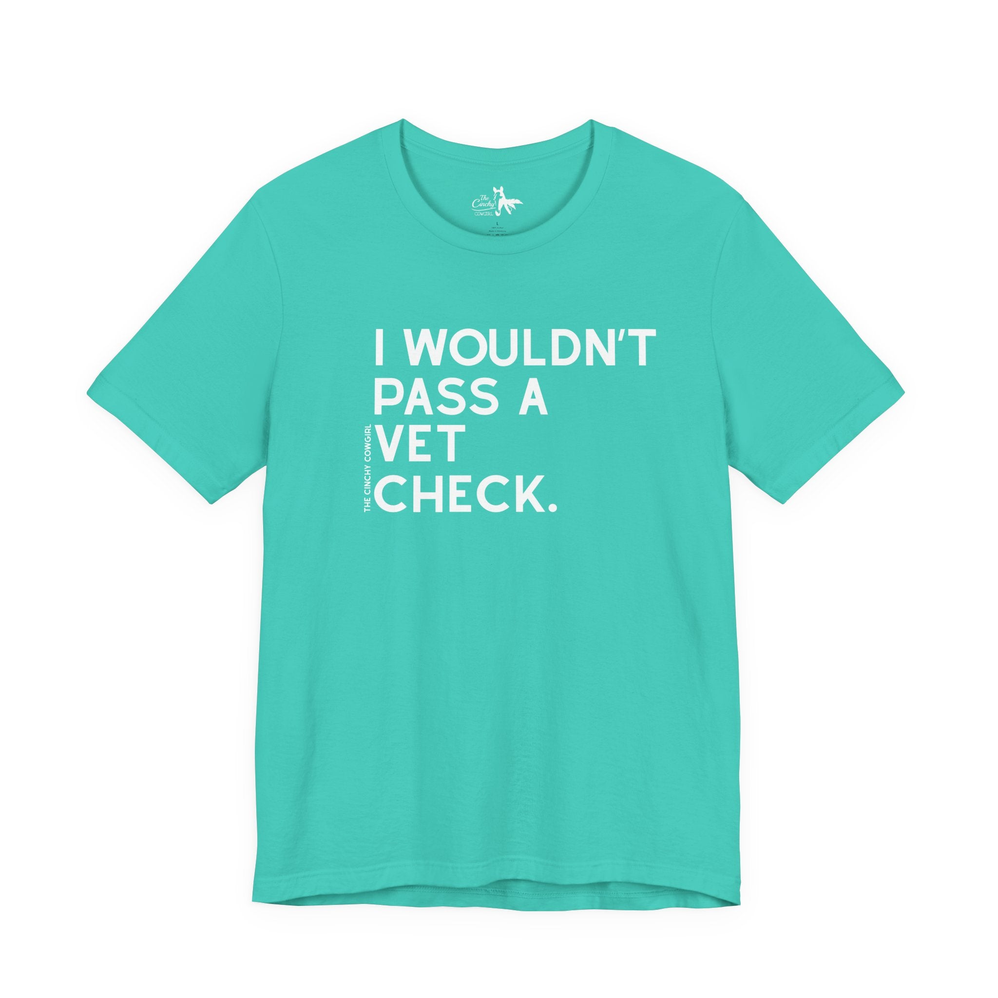 I Wouldn't Pass A Vet Check Short Sleeve Tee T-Shirt The Cinchy Cowgirl - Print Teal XS