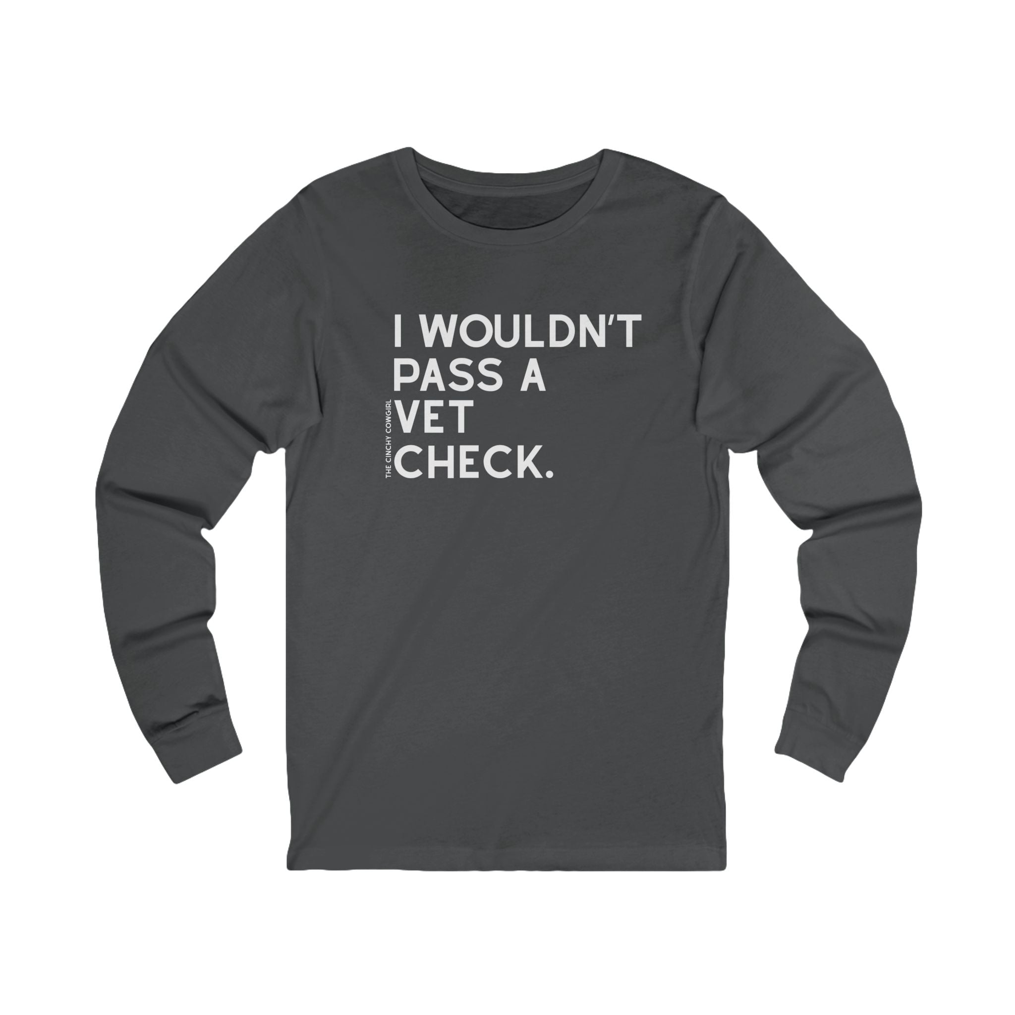 I Wouldn't Pass A Vet Check Long Sleeve Tee Long-sleeve The Cinchy Cowgirl - Print S Asphalt