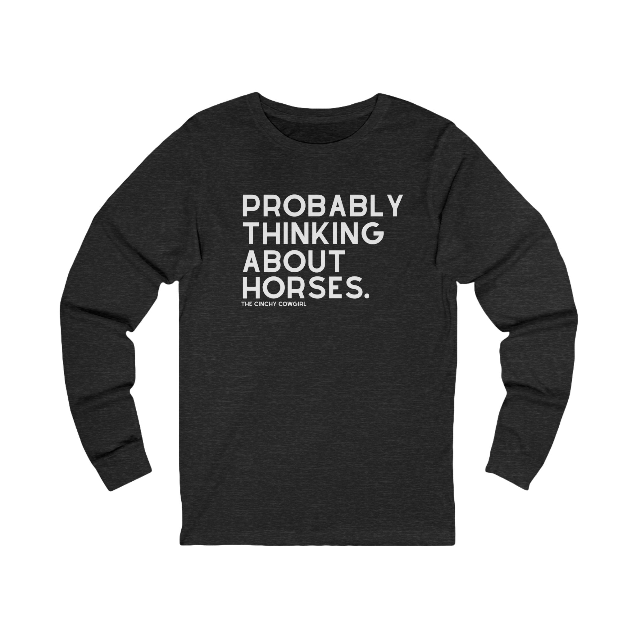Probably Thinking About Horses Long Sleeve Tee Long Sleeve Graphic Tee The Cinchy Cowgirl - Print S Dark Heathered Gray