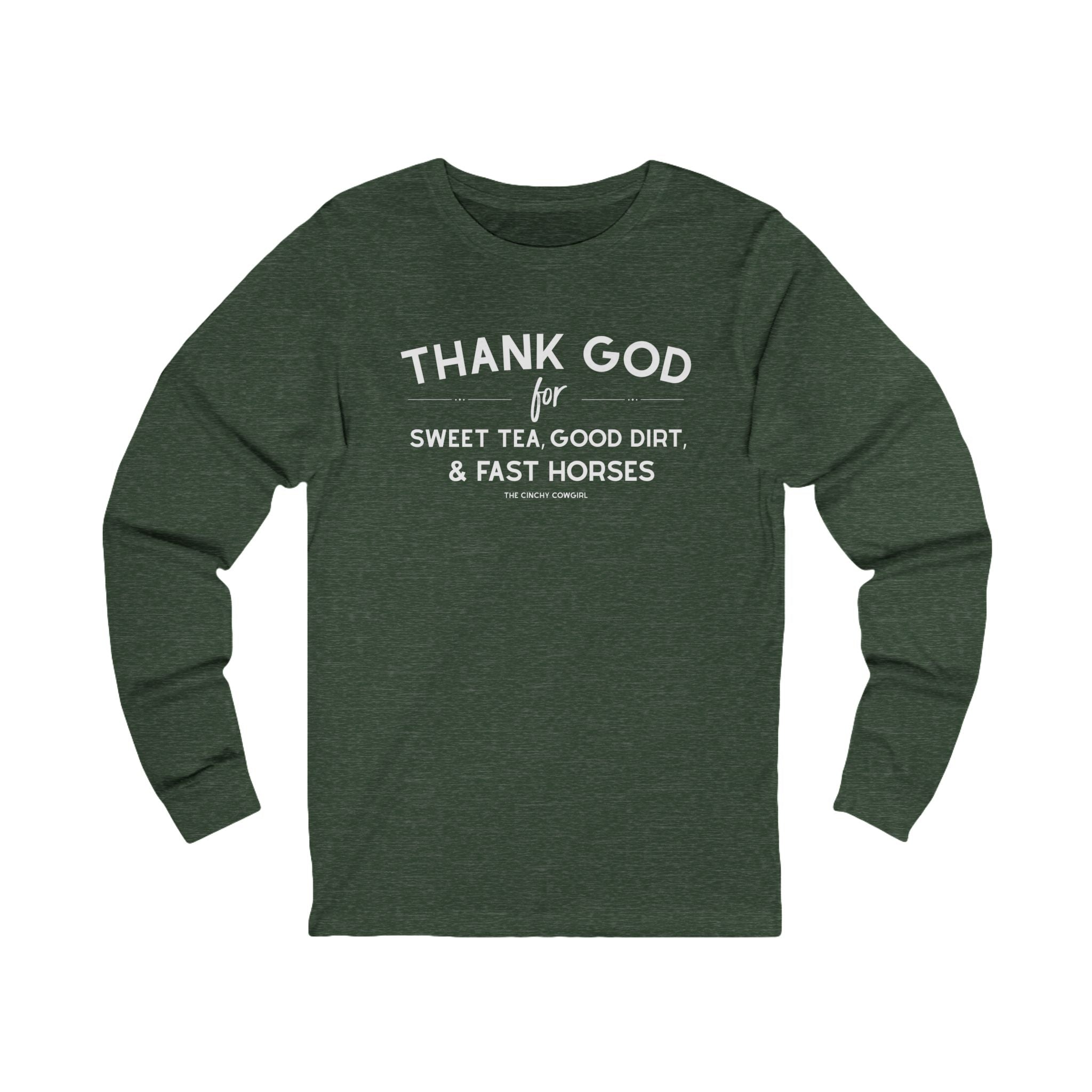 Thank God for Sweet Tea, Good Dirt & Fast Horses Long Sleeve Tee Long-sleeve The Cinchy Cowgirl - Print S Heather Forest