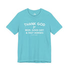 Thank God for Beer, Good Dirt & Fast Horses Short Sleeve Tee Graphic Tee The Cinchy Cowgirl - Print Turquoise XS
