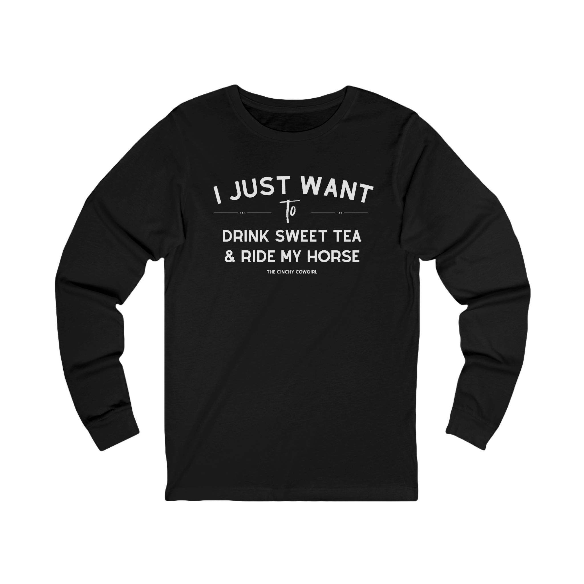 I Just Want To Drink Sweet Tea And Ride My Horse Long Sleeve Tee Long-sleeve The Cinchy Cowgirl - Print S Black