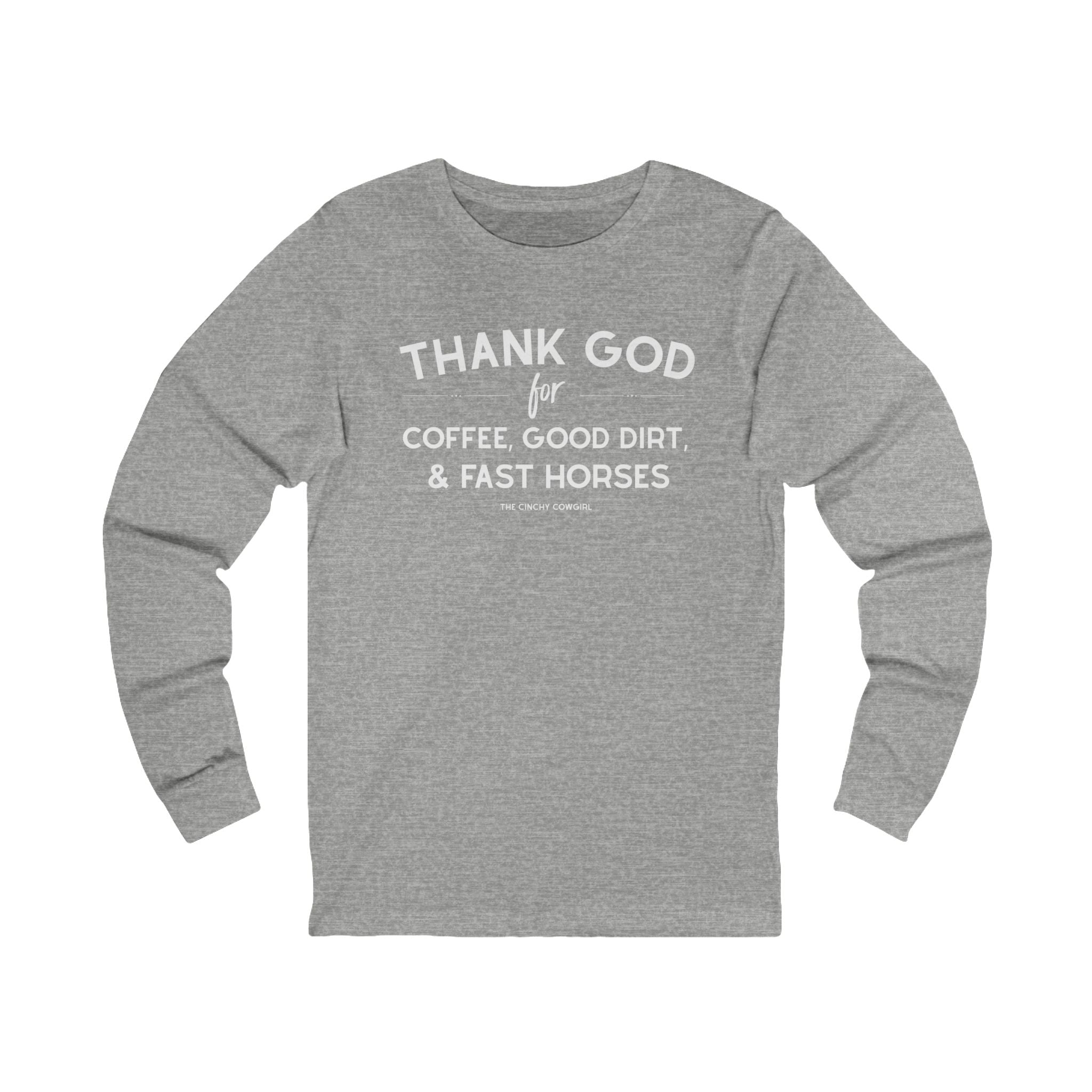 Thank God for Coffee, Good Dirt & Fast Horses Long Sleeve Tee Long Sleeve Graphic Tee The Cinchy Cowgirl - Print S Athletic Heather