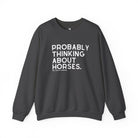 Probably Thinking About Horses Fleece Pullover Sweatshirt The Cinchy Cowgirl - Print S Dark Heather