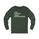 Y'all Forgot Your Groundwork Long Sleeve Tee Long Sleeve Graphic Tee The Cinchy Cowgirl - Print S Heather Forest