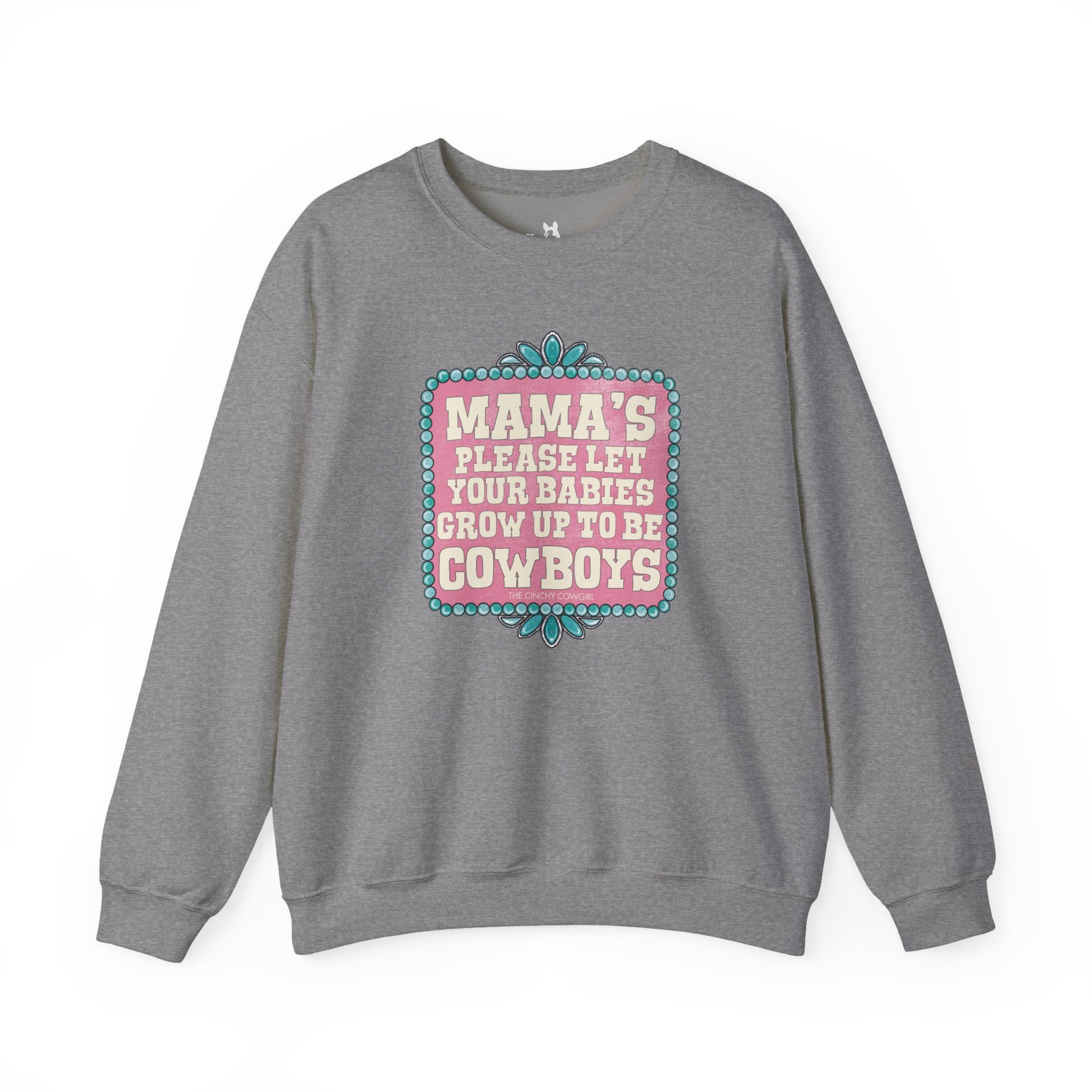 Mama's Please Let Your Babies Grow Up To Be Cowboys Fleece Pullover Sweatshirt The Cinchy Cowgirl- Print S Graphite Heather