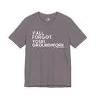 Y'All Forgot Your Groundwork Short Sleeve Tee T-Shirt The Cinchy Cowgirl - Print Storm XS