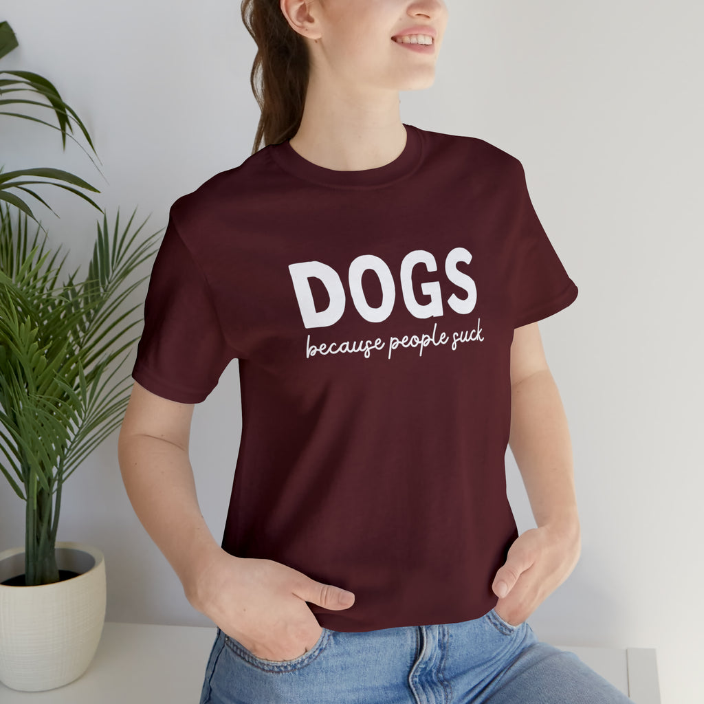 DOGS because People Suck Maroon Short Sleeve Tee