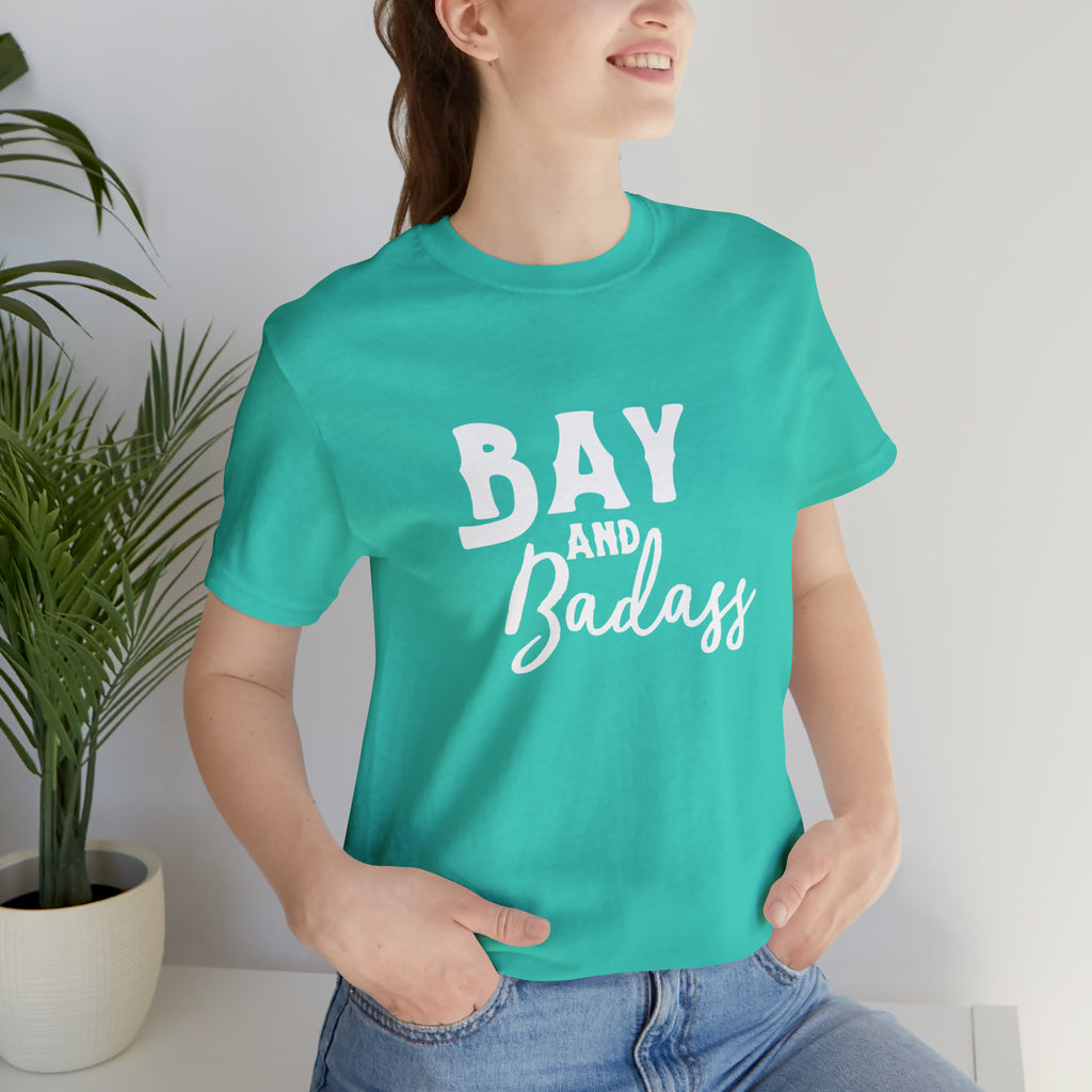Teal short sleeve with white lettering reading "Bay and Badass".