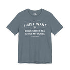 I Just Want To Drink Sweet Tea And Ride My Horses Short Sleeve Tee T-Shirt The Cinchy Cowgirl - Print Heather Slate XS