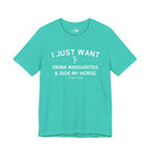 I Just Want To Drink Margaritas And Ride My Horses Short Sleeve Tee T-Shirt The Cinchy Cowgirl - Print Teal XS