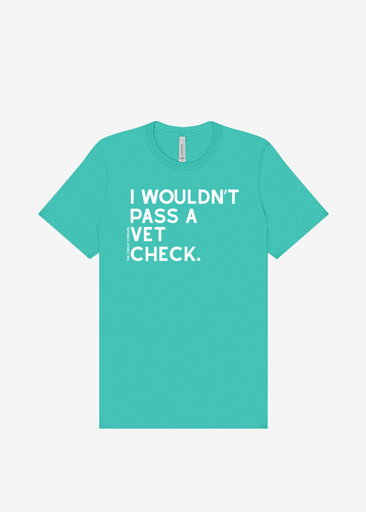 I Wouldn't Pass A Vet Check Short Sleeve Graphic Tee [16 Colors] Short Sleeve Graphic Tee The Cinchy Cowgirl Teal Small