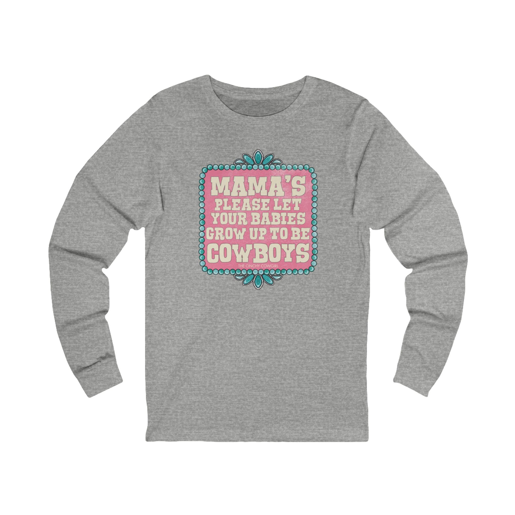 Mama's Please Let Your Babies Grow Up To Be Cowboys Long Sleeve Tee Long-sleeve The Cinchy Cowgirl - Print S Athletic Heather