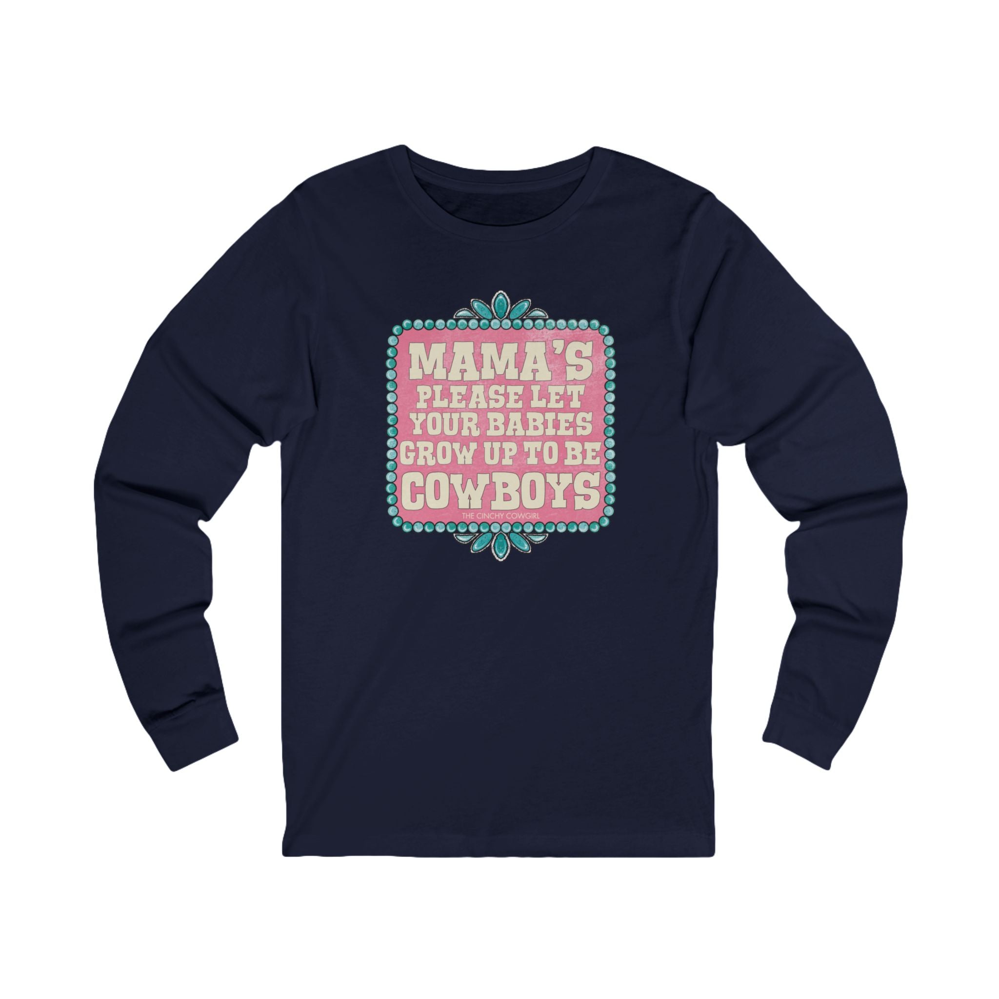 Mama's Please Let Your Babies Grow Up To Be Cowboys Long Sleeve Tee Long-sleeve The Cinchy Cowgirl - Print S Navy