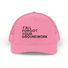 Y'All Forgot Your Groundwork Trucker Hat Hats The Cinchy Cowgirl - Print Pink One size